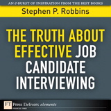 Truth About Effective Job Candidate Interviewing, The