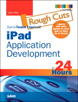 Sams Teach Yourself iPad Application Development in 24 Hours, Rough Cuts
