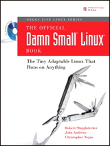 Official Damn Small Linux Book, The: The Tiny Adaptable Linux That Runs on Anything