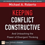Keeping Conflict Constructive: And Unleashing the Power of Divergent Thinking