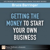 Getting the Money to Start Your Own Business