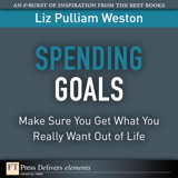 Spending Goals: Make Sure You Get What You Really Want Out of Life