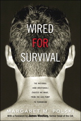 Wired for Survival: The Rational (and Irrational) Choices We Make, from the Gas Pump to Terrorism