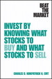 Beat the Market: Invest by Knowing What Stocks to Buy and What Stocks to Sell
