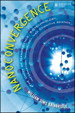 Nanoconvergence: The Unity of Nanoscience, Biotechnology, Information Technology and Cognitive Science