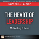 Heart of Leadership, The: Motivating Others