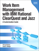 Work Item Management with IBM Rational ClearQuest and Jazz: A Customization Guide