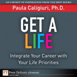 Get a Life: Integrate Your Career with Your Life Priorities