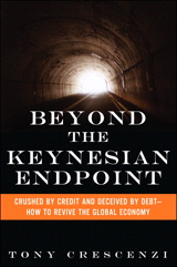 Beyond the Keynesian Endpoint: Crushed by Credit and Deceived by Debt -- How to Revive the Global Economy