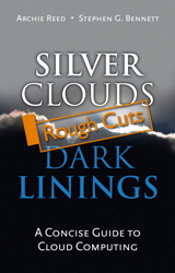 Silver Clouds, Dark Linings: A Concise Guide to Cloud Computing, Rough Cuts