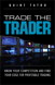 Trade the Trader: Know Your Competition and Find Your Edge for Profitable Trading
