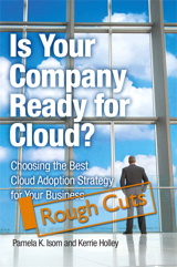 Is Your Company Ready for Cloud?: Choosing the Best Cloud Adoption Strategy for Your Business, Rough Cuts