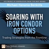 Soaring with Iron Condor Options: Trading Strategies from the Frontline