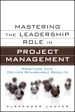 Mastering the Leadership Role in Project Management: Practices that Deliver Remarkable Results