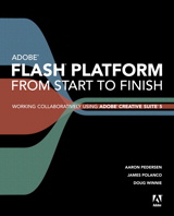 Adobe Flash Platform from Start to Finish: Working Collaboratively Using Adobe Creative Suite 5