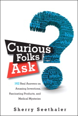 Curious Folks Ask: 162 Real Answers on Amazing Inventions, Fascinating Products, and Medical Mysteries