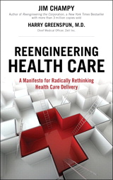 Reengineering Health Care : A Manifesto for Radically Rethinking Health Care Delivery