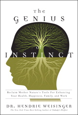 Genius of Instinct, The: Reclaim Mother Nature's Tools for Enhancing Your Health, Happiness, Family, and Work