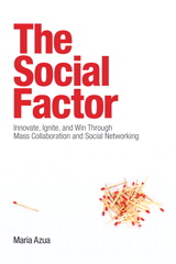 Social Factor, The: Innovate, Ignite, and Win through Mass Collaboration and Social Networking