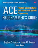 ACE Programmer's Guide, The: Practical Design Patterns for Network and Systems Programming