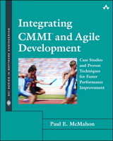 Integrating CMMI and Agile Development: Case Studies and Proven Techniques for Faster Performance Improvement