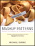 Mashup Patterns: Designs and Examples for the Modern Enterprise