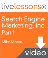 Search Engine Marketing, Inc. I, II, III, and IV LiveLessons (Video Training): Lesson 1: Why Search Marketing Is Important...and Difficult (Downloadable Version)