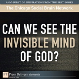 Can We See the Invisible Mind of God?
