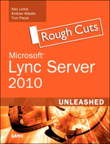 Microsoft Lync Server 2010 Unleashed, Rough Cuts