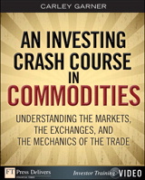 Investing Crash Course in Commodities, An: Understanding the Markets, the Exchanges, and the Mechanics of the Trade, (Video)