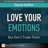Love Your Emotions--But Don't Trade Them