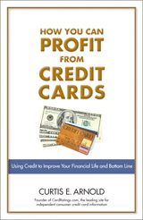 How You Can Profit from Credit Cards: Using Credit to Improve Your Financial Life and Bottom Line