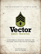 Vector Basic Training: A Systematic Creative Process for Building Precision Vector Artwork