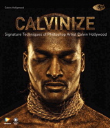 Calvinize: Signature Techniques of Photoshop Artist Calvin Hollywood