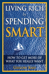 Living Rich by Spending Smart: How to Get More of What You Really Want