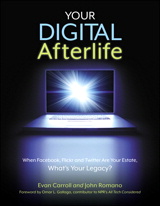 Your Digital Afterlife: When Facebook, Flickr and Twitter Are Your Estate, What's Your Legacy?