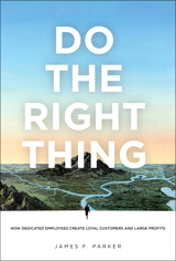 Do the Right Thing: How Dedicated Employees Create Loyal Customers and Large Profits (paperback)