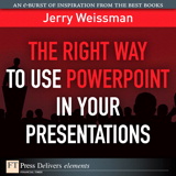 Right Way to Use PowerPoint in Your Presentations, The