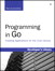 Programming in Go: Creating Applications for the 21st Century