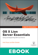 Apple Pro Training Series: OS X Lion Server Essentials: Using and Supporting OS X Lion Server