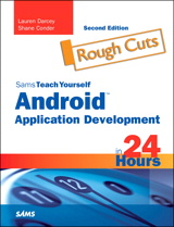 Sams Teach Yourself Android Application Development in 24 Hours, Rough Cuts, 2nd Edition