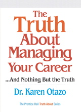 Truth About Managing Your Career, The: ...and Nothing But the Truth