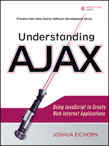 Understanding AJAX: Using JavaScript to Create Rich Internet Applications