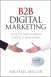 B2B Digital Marketing: Using the Web to Market Directly to Businesses