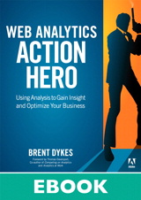 Web Analytics Action Hero: Using Analysis to Gain Insight and Optimize Your Business