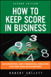 How to Keep Score in Business: Accounting and Financial Analysis for the Non-Accountant, 2nd Edition