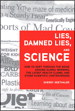 Lies, Damned Lies, and Science: How to Sort Through the Noise Around Global Warming, the Latest Health Claims, and Other Scientific Controversies