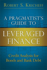 Pragmatist's Guide to Leveraged Finance, A: Credit Analysis for Bonds and Bank Debt
