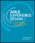 Agile Experience Design: A Digital Designer's Guide to Agile, Lean, and Continuous