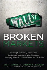 Broken Markets: How High Frequency Trading and Predatory Practices on Wall Street Are Destroying Investor Confidence and Your Portfolio